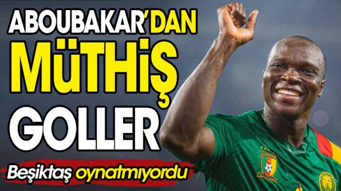 Aboubakar'dan müthiş goller. Beşiktaş oynatmıyordu