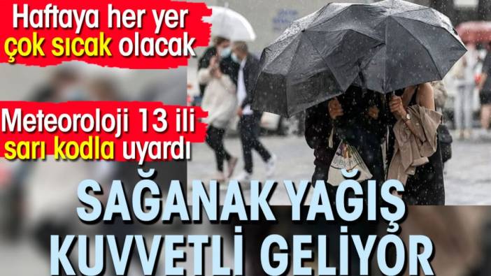 Meteoroloji 13 ili sarı kodla uyardı. Sağanak yağış kuvvetli geliyor