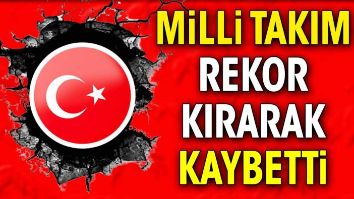 Milli takım rekor kırarak kaybetti