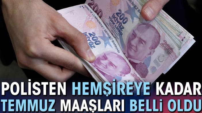 Polisten hemşireye kadar temmuz maaşları belli oldu