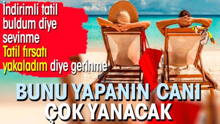 Tatil planı yapanlar dikkat. Dolandırıcılara karşı uyarı geldi