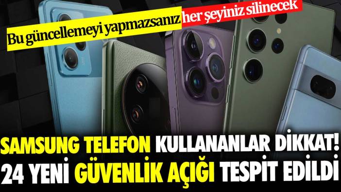 Samsung telefon kullananlar dikkat! 24 yeni güvenlik açığı tespit edildi. Bu güncellemeyi yapmazsanız her şeyiniz silinecek