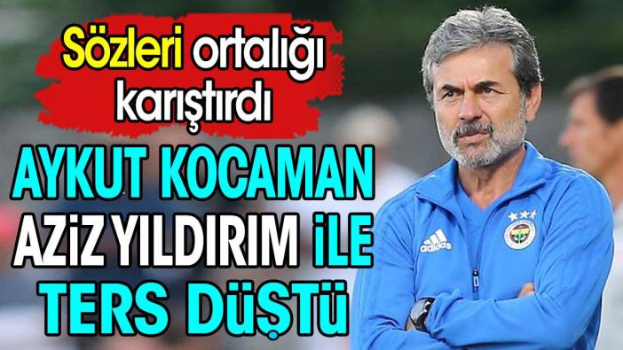 Aykut Kocaman Aziz Yıldırım ile ters düştü