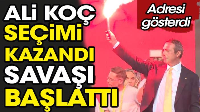 Ali Koç seçimi kazandı savaşı başlattı