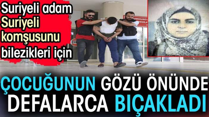 Suriyeli adam Suriyeli komşusunu bilezikleri için çocuğunun gözü önünde defalarca bıçakladı