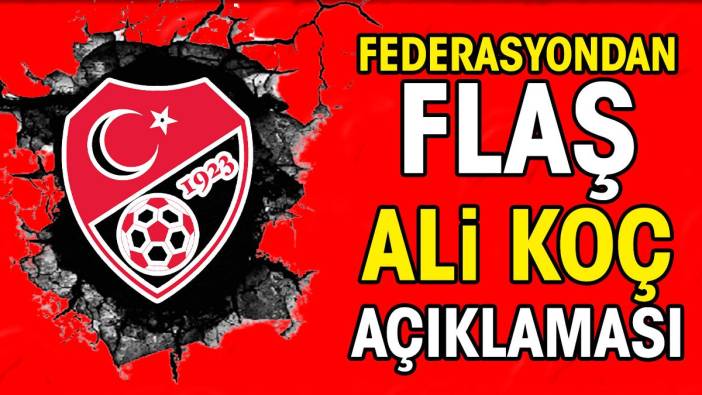 TFF'den flaş Ali Koç açıklaması