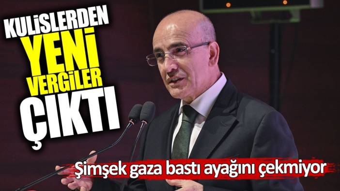 Mehmet Şimşek gaza bastı ayağını çekmiyor! Kulislerden yeni vergiler çıktı