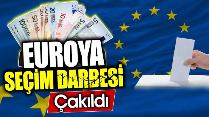 Euroya seçim darbesi. Çakıldı