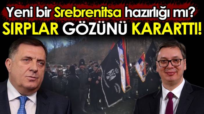 Sırplar gözünü kararttı. Yeni bir Srebrenitsa hazırlığı mı