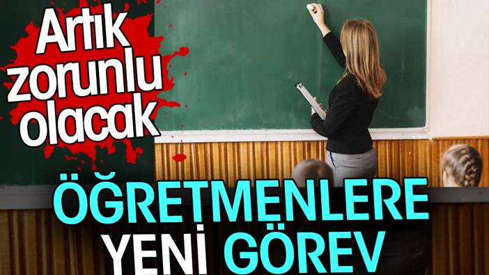 Öğretmenlere yeni görev. Artık zorunlu olacak