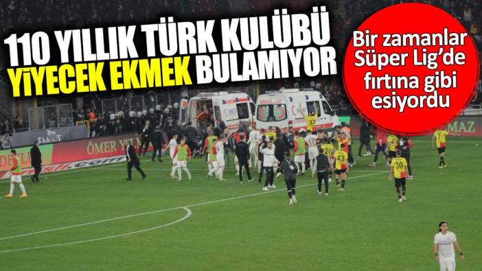 110 yıllık Türk takımı yiyecek ekmek bulamıyor