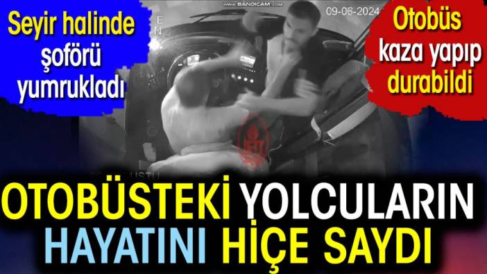 Otobüsteki yolcuların hayatını hiçe saydı. Seyir halinde şoförü yumrukladı. Otobüs kaza yaptı