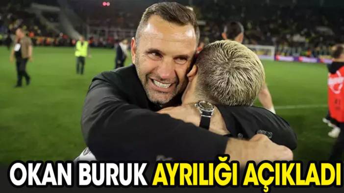 Okan Buruk ayrılığı açıkladı