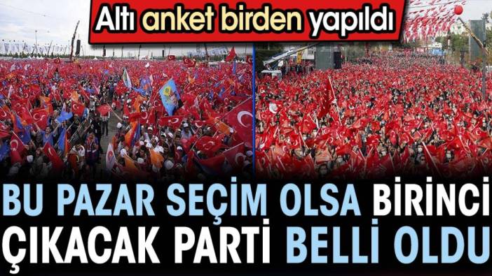 Bu pazar seçim olsa birinci çıkacak parti belli oldu. Altı anket birden yapıldı