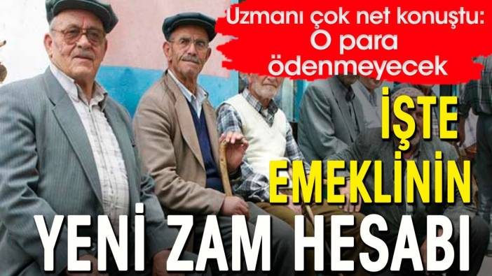 SGK uzmanı net konuştu: O para ödenmeyecek. İşte emeklinin yeni zam hesabı