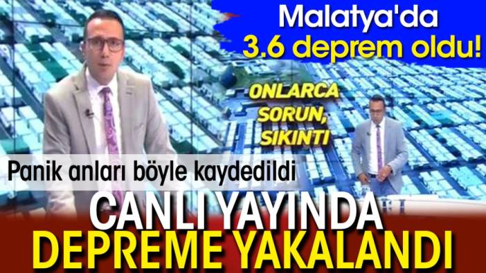 Malatya'da 3.6 deprem oldu! Canlı yayında depreme yakalandı: Panik anları böyle kaydedildi