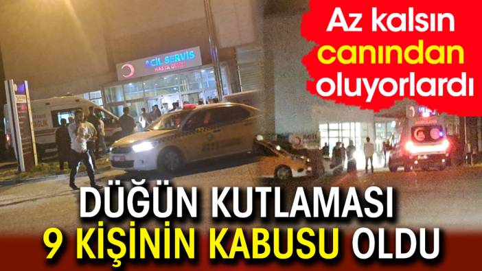 Düğün kutlaması 9 kişinin kabusu oldu: Az kalsın canından oluyorlardı