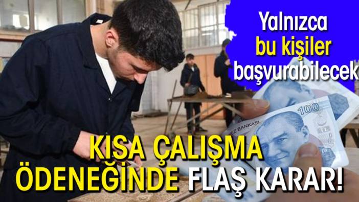 Kısa çalışma ödeneğinde flaş karar! Yalnızca bu kişiler başvurabilecek