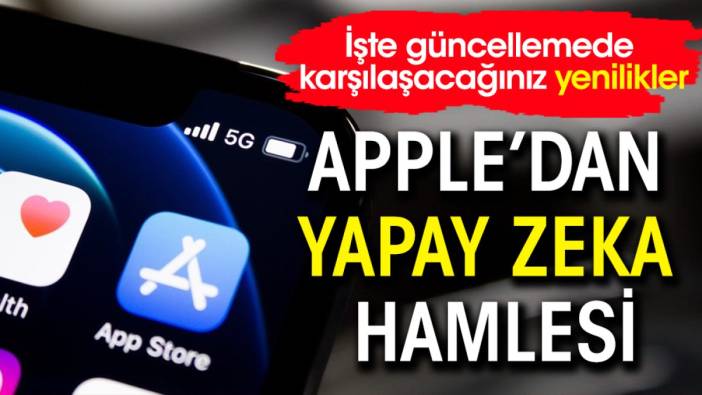 Apple'dan yapay zeka hamlesi! İşte güncellemede karşılaşacağınız yenilikler