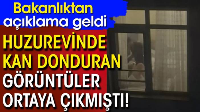 Beykoz'daki huzurevinde kan donduran görüntüler ortaya çıkmıştı! Bakanlıktan açıklama geldi