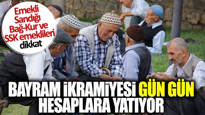 Emekliye 3 bin liralık bayram ikramiyesi gün gün hesaplara yatıyor! Emekli Sandığı, Bağ-Kur ve SSK emeklileri dikkat