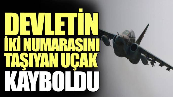 Devletin iki numarasını taşıyan uçak kayboldu