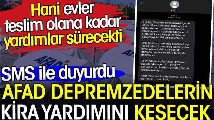 AFAD depremzedelerin kira yardımını kesecek. SMS ile duyurdu