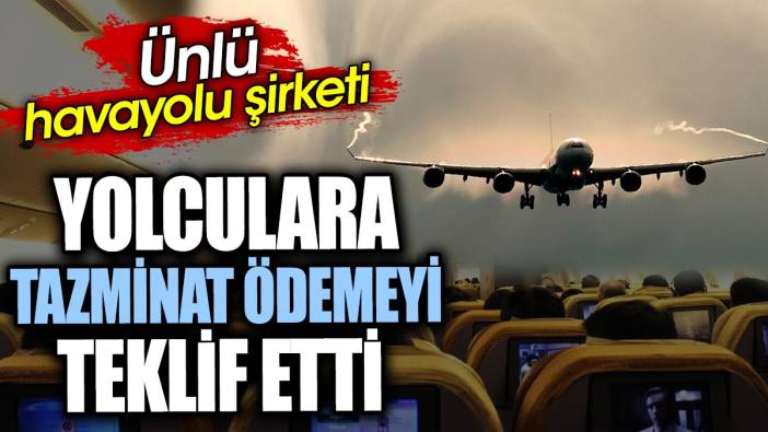 Ünlü havayolu şirketi yolculara tazminat ödemeyi teklif etti