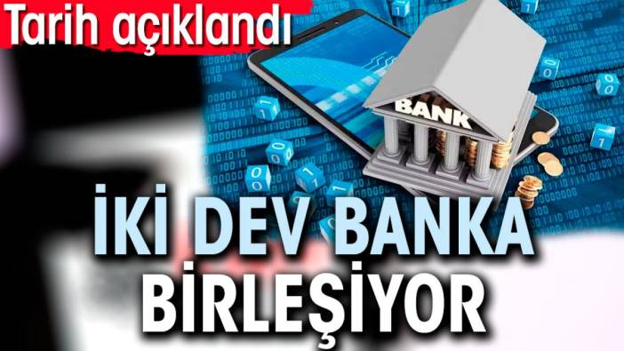 İki dev banka birleşiyor. Tarih açıklandı