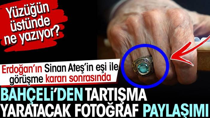 Erdoğan'ın Ayşe Ateş ile görüşme kararı sonrası Bahçeli'den tartışma yaratacak fotoğraf