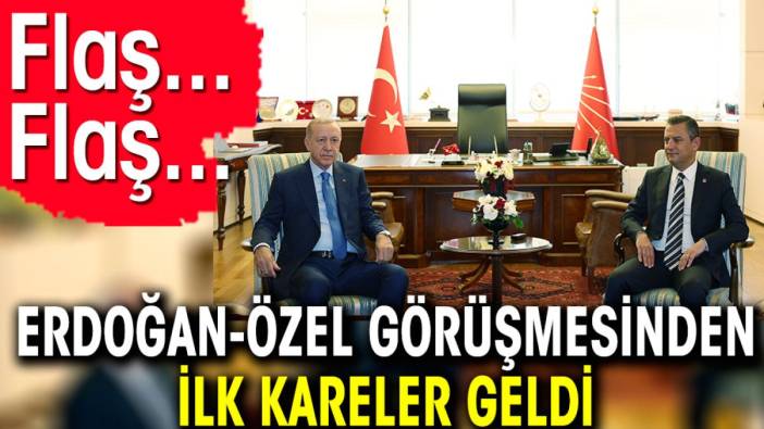 Flaş… Flaş… Erdoğan - Özel görüşmesinden ilk kareler geldi