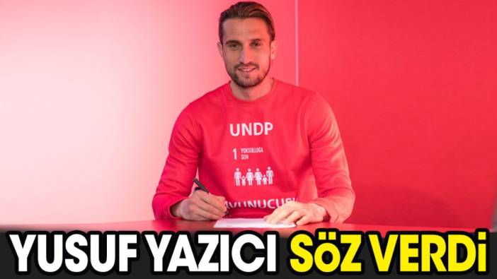 Yusuf Yazıcı söz verdi