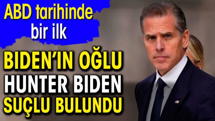 Biden'ın oğlu Hunter Biden suçlu bulundu. ABD tarihinde bir ilk