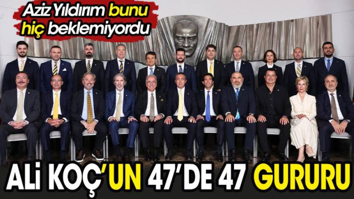 Ali Koç'un 47'de 47 gururu. Aziz Yıldırım bunu hiç beklemiyordu