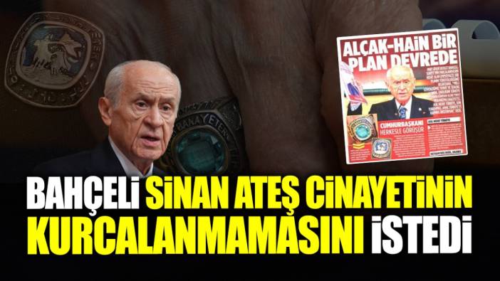 Devlet Bahçeli Sinan Ateş cinayetinin kurcalanmamasını istedi