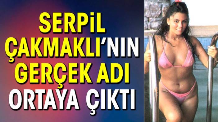 Serpil Çakmalı’nın gerçek adı ortaya çıktı