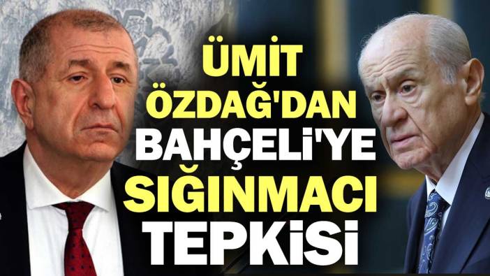 Ümit Özdağ'dan Bahçeli'ye sığınmacı tepkisi