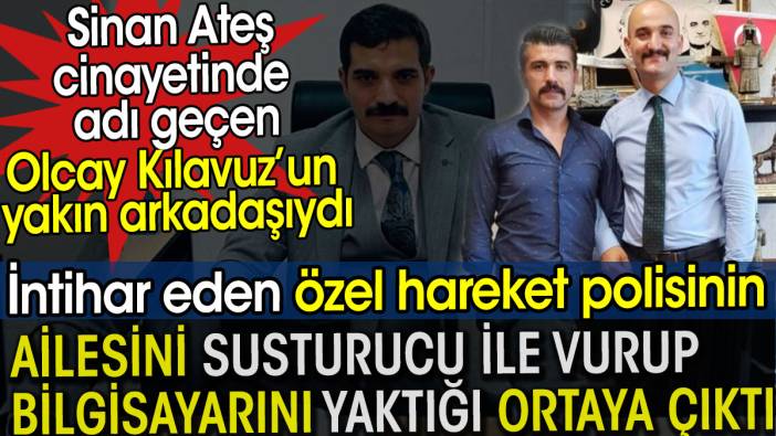 Olcay Kılavuz’un intihar eden yakın arkadaşı polisin bilgisayarını yaktığı ortaya çıktı