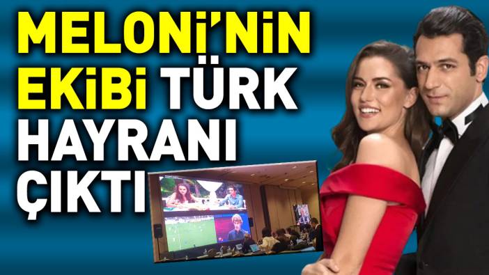 Meloni'nin ekibi Türk hayranı çıktı.