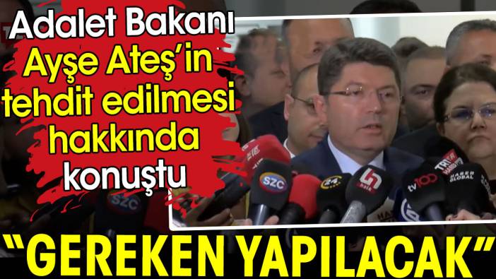 Ayşe Ateş'i tehdit edenler hakkında Adalet Bakanı konuştu