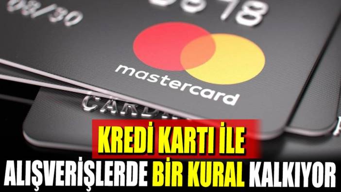 Kredi kartı ile alışverişlerde bir kural kalkıyor