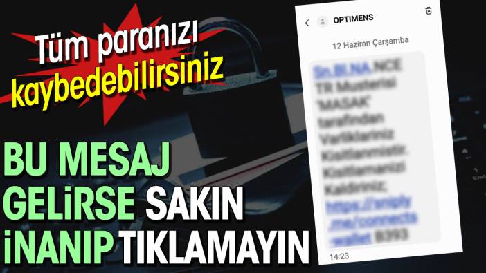 Bu mesaj gelirse sakın inanıp tıklamayın. Tüm paranızı kaybedebilirsiniz