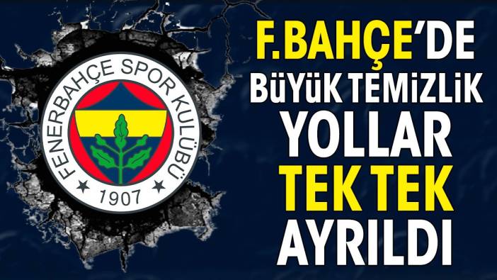 Fenerbahçe'de büyük kıyım. Yollar tek tek ayrıldı