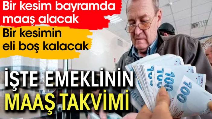 Emeklinin maaş takvimi belli oldu.  Bir kesim emekli aylığı alırken bir kesimin eli boş kalacak