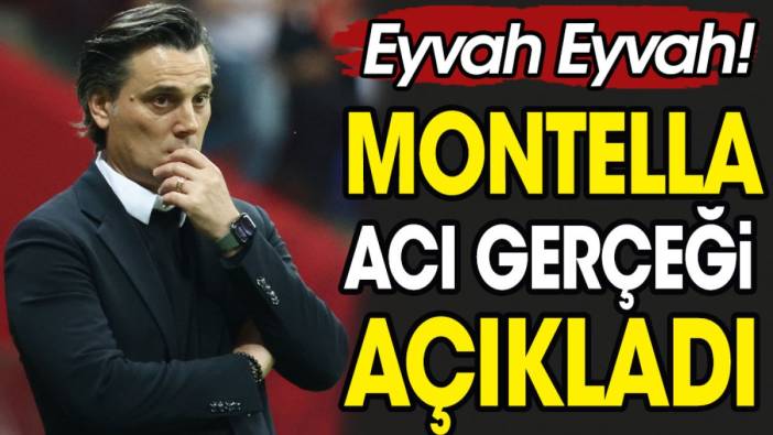 Montella acı gerçeği açıkladı. Eyvah Eyvah