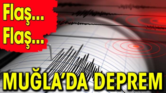 Son dakika. Muğla'da deprem!