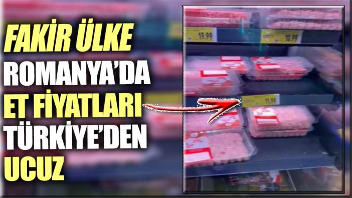 Fakir ülke Romanya'da et Türkiye'den ucuz