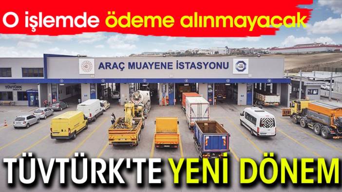 TÜVTÜRK'te yeni dönem! O işleme ödeme alınmayacak