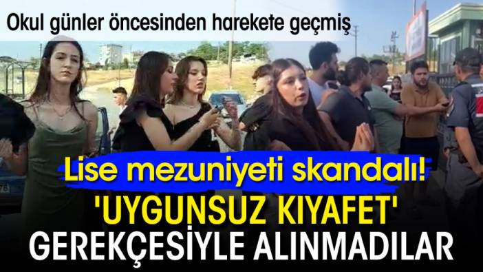 Lise mezuniyeti skandalı! 'Uygunsuz kıyafet' gerekçesiyle alınmadılar