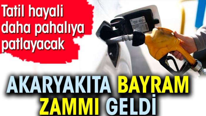 Akaryakıta bayram zammı geldi. Tatil hayali daha pahalıya patlayacak